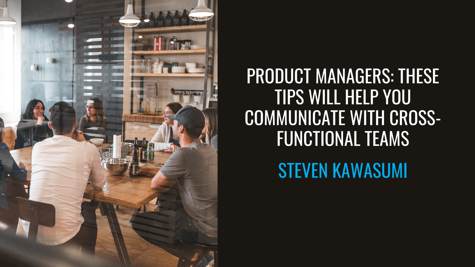 Product Managers: These Tips Will Help You Communicate with Cross-Functional Teams